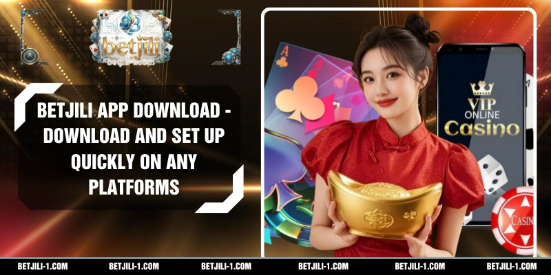 BETJILI app download - Download and Set Up Quickly On Any Platforms