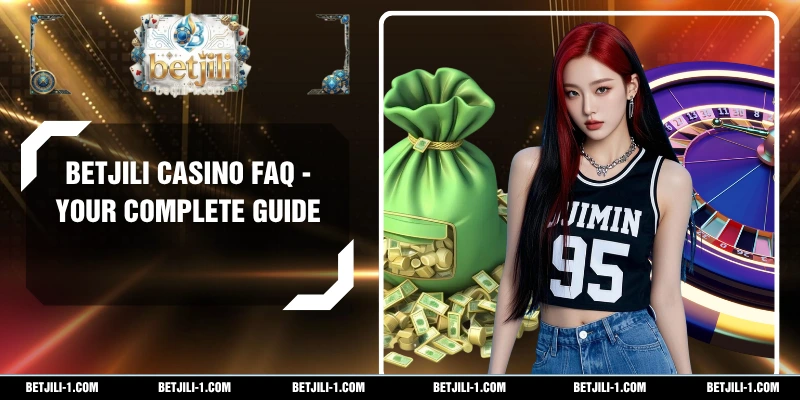 BETJILI Casino FAQ - Your Complete Guide