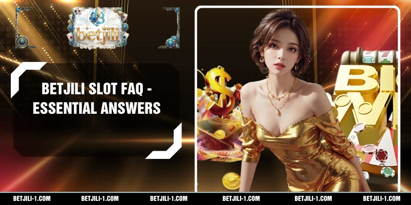 BETJILI Slot FAQ - Essential Answers