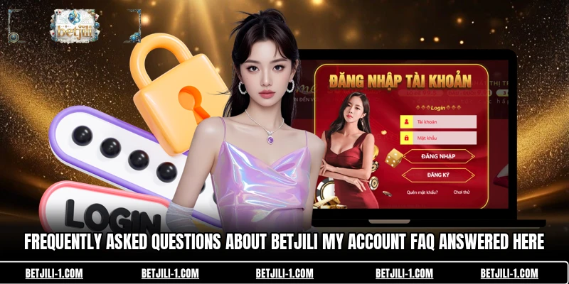 Frequently asked questions about betjili My Account FAQ answered here