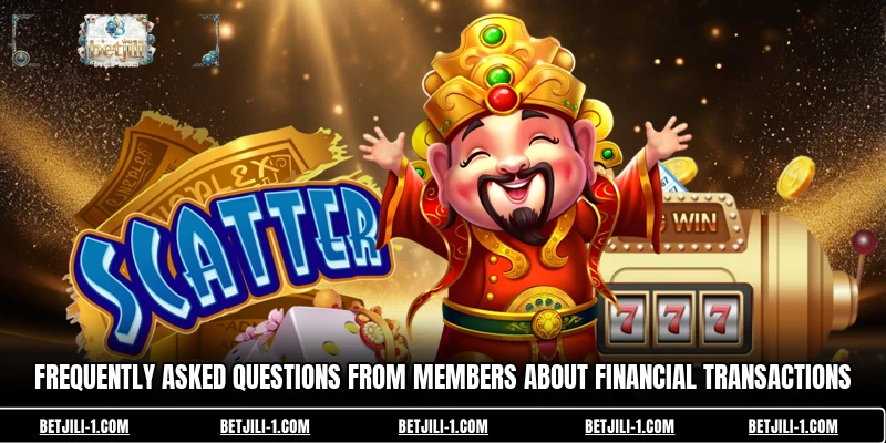Frequently asked questions from members about financial transactions