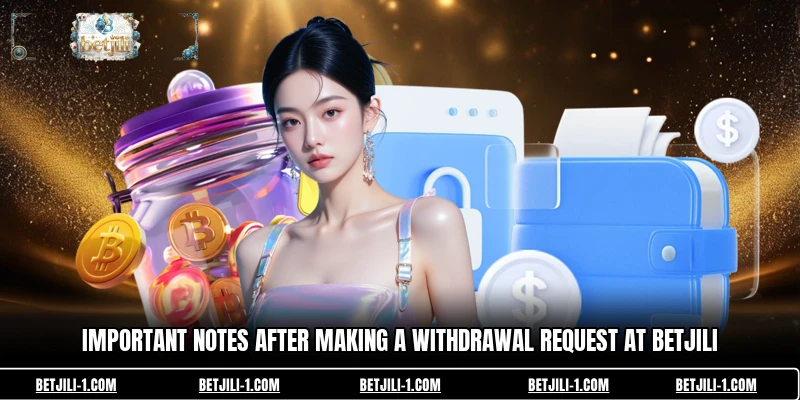 Important notes after making a withdrawal request at BETJILI