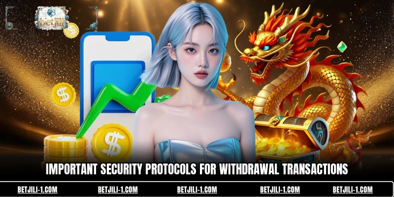 Important security protocols for withdrawal transactions