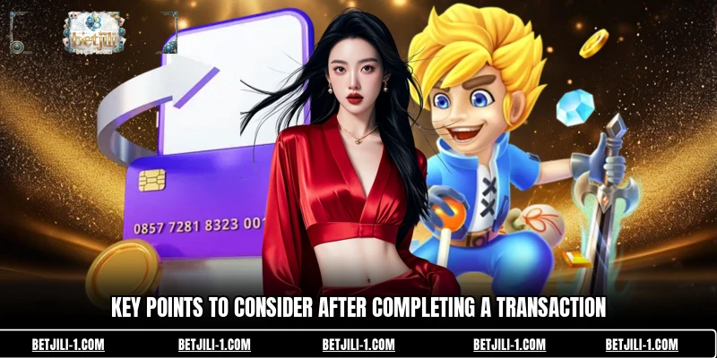 Key points to consider after completing a transaction