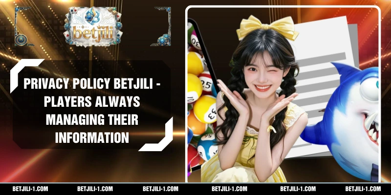 Privacy Policy BETJILI - Players Always Managing Their Information