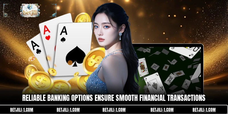 Reliable banking options ensure smooth financial transactions