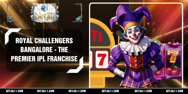 Royal Challengers Bangalore - The Premier IPL Franchise