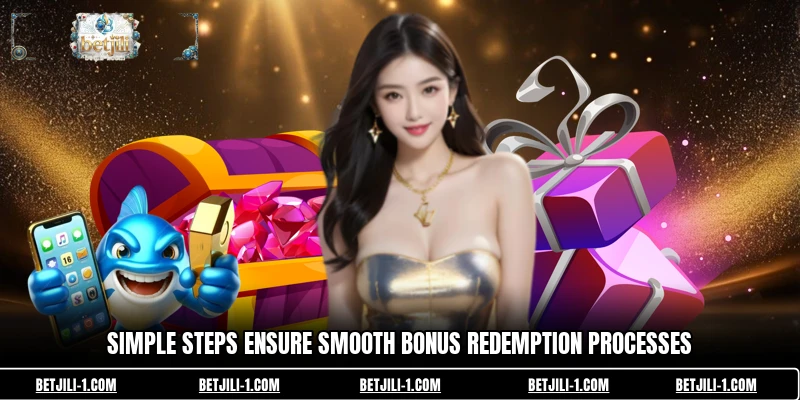 Simple steps ensure smooth bonus redemption processes