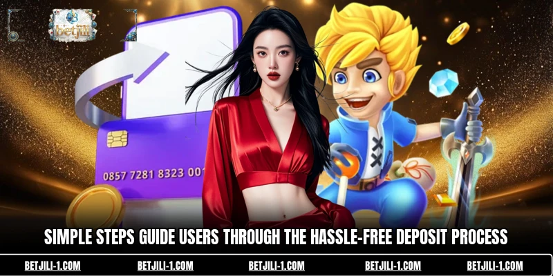 Simple steps guide users through the hassle-free deposit process