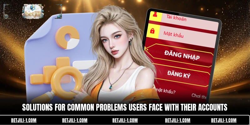 Solutions for common problems users face with their accounts