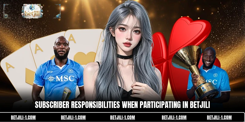 Subscriber responsibilities when participating in BETJILI